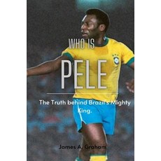 (영문도서) Who is Pele?: The Truth behind Brazil's Mighty King Paperback, Independently Published, English, 9798371887788