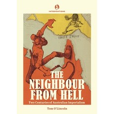 (영문도서) The Neighbour from Hell: Two Centuries of Australian Imperialism Paperback, Interventions Inc, English, 9780645253450