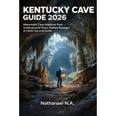 (영문도서)Kentucky Cave Guide 2026: Mammoth Cave National Park - Underground Tours Hidden... Paperback, Independently Published, English, 9798243385435