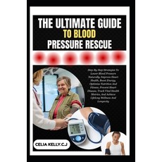 (英文圖書)The Ultimate Guide to Blood Pressure Rescue: Step-By-Step Plan To Lower Blood Pr... 平裝版, Independently Published, 英文