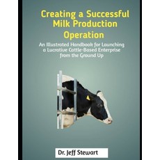(영문도서)Creating a Successful Milk Production Operation: An Illustrated Handbook for Lau... Paperback, Independently Published, English, 9798291134610