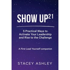 Show Up21: 5 Practical Ways to Activate Your Leadership and Rise to the Challenge Paperback, Stacey Ashley, English, 9780645100600