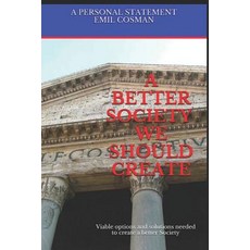 (영문도서)A Better Society We Should Create: Viable options and solutions needed to create... Paperback, Independently Published, English, 9781981021741