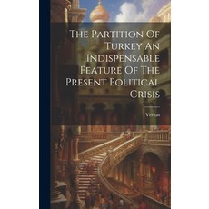 (영문도서) The Partition Of Turkey An Indispensable Feature Of The Present Political Crisis Hardcover, Legare Street Press, English, 9781020982958