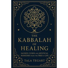 (영문도서)The Kabbalah of Healing: Sacred Cures and Mystical Remedies from the Tree of Life Paperback, Independently Published, English, 9798289954497