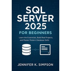 (영문도서)SQL Server 2025 for Beginners: Learn the Essentials Build Real Projects and Ma... Paperback, Independently Published, English, 9798275280494
