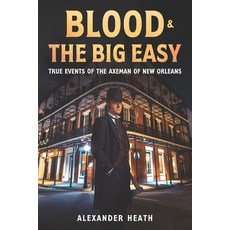 (영문도서) Blood & The Big Easy: True Events of The Axeman of New Orleans Paperback, Independently Published, English, 9798840204771