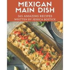 365 Amazing Mexican Main Dish Recipes: An Inspiring Mexican Main Dish Cookbook for You Paperback, Independently Published, English, 9798574141359