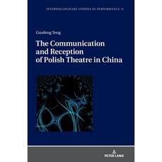 (영문도서) The Communication and Reception of Polish Theatre in China Hardcover, Peter Lang Gmbh, Internatio..., English, 9783631885840