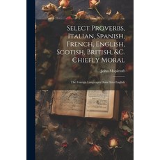 (영문도서) Select Proverbs Italian Spanish French English Scotish British &c. Chiefly Moral: The ... Paperback, Legare Street Press, 9781022661387
