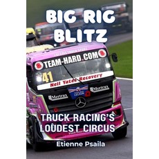(영문도서)Big Rig Blitz: Truck Racing's Loudest Circus Paperback, Independently Published, English, 9781923484771