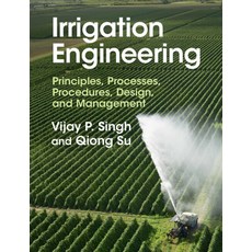 (영문도서) Irrigation Engineering: Principles Processes Procedures Design and Management Hardcover, Cambridge University Press, English, 9781316511220