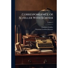 (영문도서)Correspondence of Schiller With Körner: Comprising Sketches and Anecdotes of Goe... Paperback, Nabu Press, English, 9781144734112