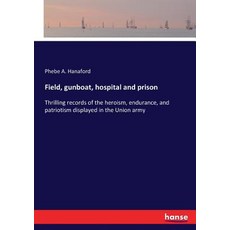 (영문도서)Field gunboat hospital and prison: Thrilling records of the heroism endurance... Paperback, Hansebooks, English, 9783744748940 Hansebooks, English, 9783744748940