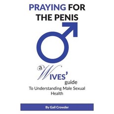 Praying For The Penis: A Wives Guide To Understand Male Sexual Health Paperback, G.A.I.L. Publishing