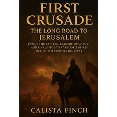 (영문도서)First Crusade: The Long Road to Jerusalem: Inside the Battles Leadership Chaos ... Paperback, Independently Published, English, 9798268806052