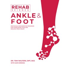 (영문도서) Rehab Science: Ankle and Foot: Protocols and Exercise Programs for Overcoming Pain and Healin... Paperback, Victory Belt Publishing, English, 9781628605259