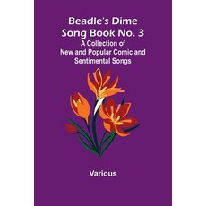 (영문도서) Beadle's Dime Song Book No. 3; A Collection of New and Comic and Sentim... Paperback, Alpha Edition, English, 9789367246986