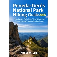 (英文書)Peneda-Gerês National Park Hiking Guide 2026： Step-by-Step Trails Scenic Views... 平裝版, 獨立出版, 英文