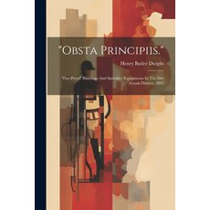 (영문도서) "obsta Principiis.": "fire-proof" Buildings And Sprinkler Equipments In The Dry Goods Distric... Paperback, Legare Street Press, English, 9781022655553