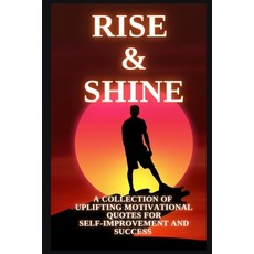 (영문도서) Rise & Shine: A Collection of Motivational Quotes Paperback, Independently Published, English, 9798304457576
