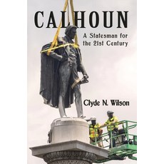 (영문도서) Calhoun: A Statesman for the 21st Century Paperback, Shotwell Publishing LLC, English, 9781947660694