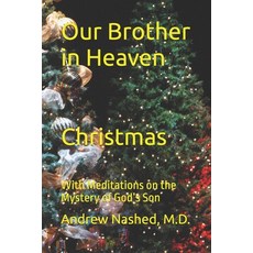 (영문도서)Our Brother in Heaven: Christmas with Meditations on the Mystery of God's Son Paperback, Independently Published, English, 9798271527593