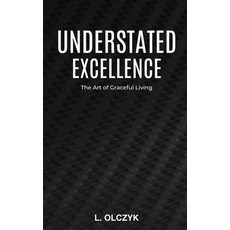 (영문도서)Understated Excellence: The Art of Graceful Living Paperback, Independently Published, English, 9798294524609