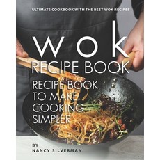 Wok Recipe Book to Make Cooking Simpler: Ultimate Cookbook with The Best Wok Recipes Paperback, Independently Published, English, 9798599472780