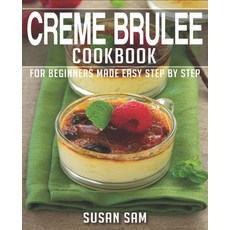 (영문도서) Creme Brulee Cookbook: Book 2 for Beginners Made Easy Step by Step Paperback, Independently Published, English, 9798848803105