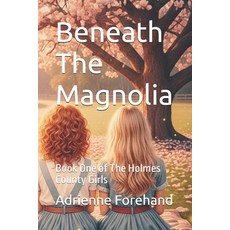 (영문도서)Beneath The Magnolia: Book One of The Holmes County Girls Paperback, Independently Published, English, 9798243073110