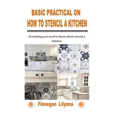 (영문도서) Basic Practical on How to Stencil a Kitchen: Everything you need to know about stencil a kitchen Paperback, Independently Published, English, 9798755732185