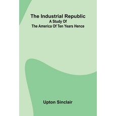 (英文圖書)The Industrial Republic: A Study Of The America Of Ten Years Hence 平裝版, Alpha Edition, 英文