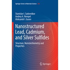(영문도서)Nanostructured Lead Cadmium and Silver Sulfides: Structure Nonstoichiometry a... Paperback, Springer, English, 9783319859040