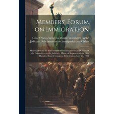 (영문도서) Members' Forum on Immigration: Hearing Before the Subcommittee on Immigration and Claims of t... Paperback, Legare Street Press, English, 9781022218048