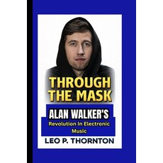 (英文圖書)Through the Mask: Alan Walker's Revolution in Electronic Music 平裝版, Independently Published, 英文
