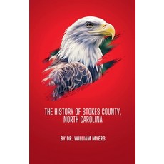 (영문도서)The History of Stokes County North Carolina Paperback, Dr. William Myers, English, 9798233784736