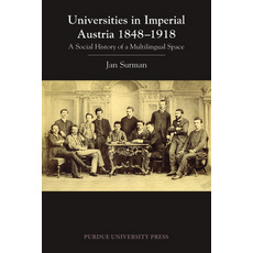 Universities in Imperial Austria 1848-1918: A Social History of a Multilingual Space Paperback, Purdue University Press