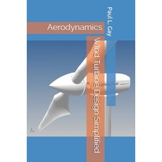 WInd Turbine Design Simplified: Aerodynamics Paperback, Independently Published, English, 9798700573030