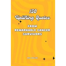 (영문도서) 150 Uplifting Quotes from Remarkable Cancer Survivors Paperback, Independently Published, English, 9798872800682