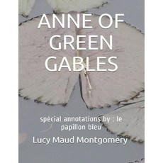 Anne of Green Gables: spécial annotations by: le papillon bleu Paperback, Independently Published