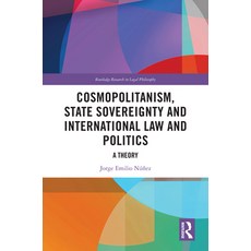 (영문도서) Cosmopolitanism State Sovereignty and International Law and Politics: A Theory Paperback, Routledge, English, 9781032331102