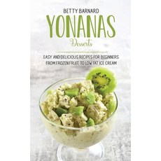 Yonanas Desserts: Easy and Delicious Recipes for Beginners from Frozen Fruit to Low Fat Ice Cream Hardcover, Monticello Solutions Ltd, English, 9781801651653