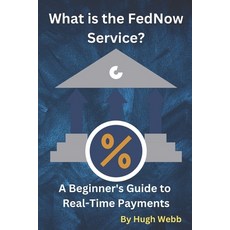 (영문도서) What is the FedNow Service?: A Beginner's Guide to Real-Time Payments Paperback, Independently Published, English, 9798394330780