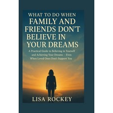 (영문도서)What to Do When Family and Friends Don't Believe in Your Dreams: A Practical Gui... Paperback, Independently Published, English, 9798274185899