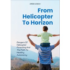 (英文圖書)From Helicopter To Horizon: Dangers Of Helicopter Parenting And The Path To Heal... 平裝版, Independently Published, 英文