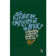 (영문도서) The Future of Employment in Africa: Demography Labour Markets and Welfare Hardcover, Anthem Press, English, 9781839993831