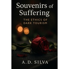 (영문도서)Souvenirs of Suffering: The Ethics of Dark Tourism Paperback, Independently Published, English, 9798199556262