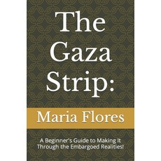 (영문도서) The Gaza Strip: A Beginner's Guide to Making It Through the Embargoed Realities! Paperback, Independently Published, English, 9798875742415
