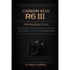 (英文圖書)Canon EOS R6 III: Intermediate Guide: Step-by-Step Techniques to Master Advanced... 平裝版, Independently Published, 英文